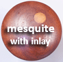 Mesquite w/ Inlay